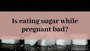 Eating sugar while pregnant