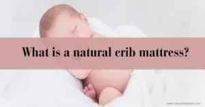 Explained: What is a Natural Crib Mattress and Its Benefits