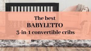 The best Babyletto 3-in-1 convertible cribs