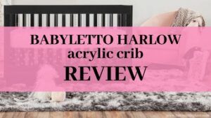 Babyletto Harlow acrylic crib review
