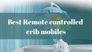 Best Remote controlled crib mobiles