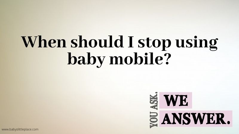 When Should I Stop Using Crib Mobile?