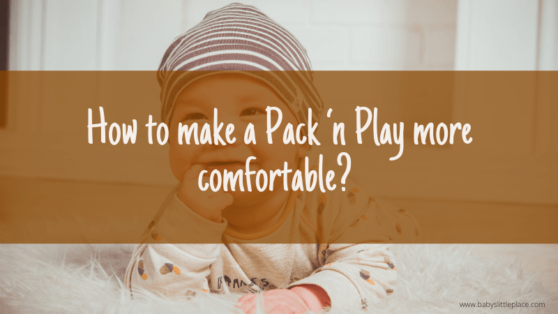 How to make a Pack ‘n Play more comfortable?
