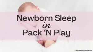 Can A Newborn Sleep In A Pack ‘N Play? | Is The Full-Size Bassinet A Must For An Infant?