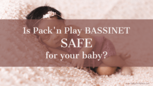 Is Pack 'n Play bassinet safe for your baby?