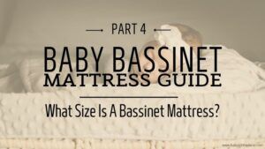 4th part of Bassinet Mattress Guide: What Size Is a Bassinet Mattress?