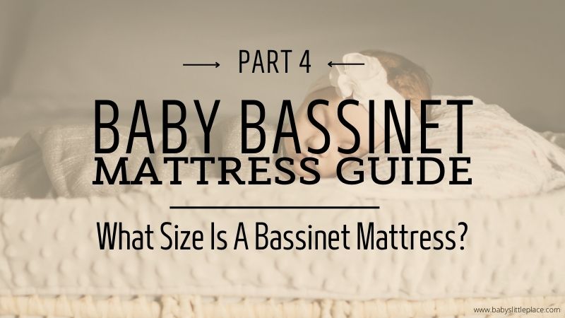 4th part of Bassinet Mattress Guide: What Size Is a Bassinet Mattress?
