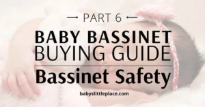 Are Bassinets Safe for Babies? | Bassinet Buying Guide [PART 6]