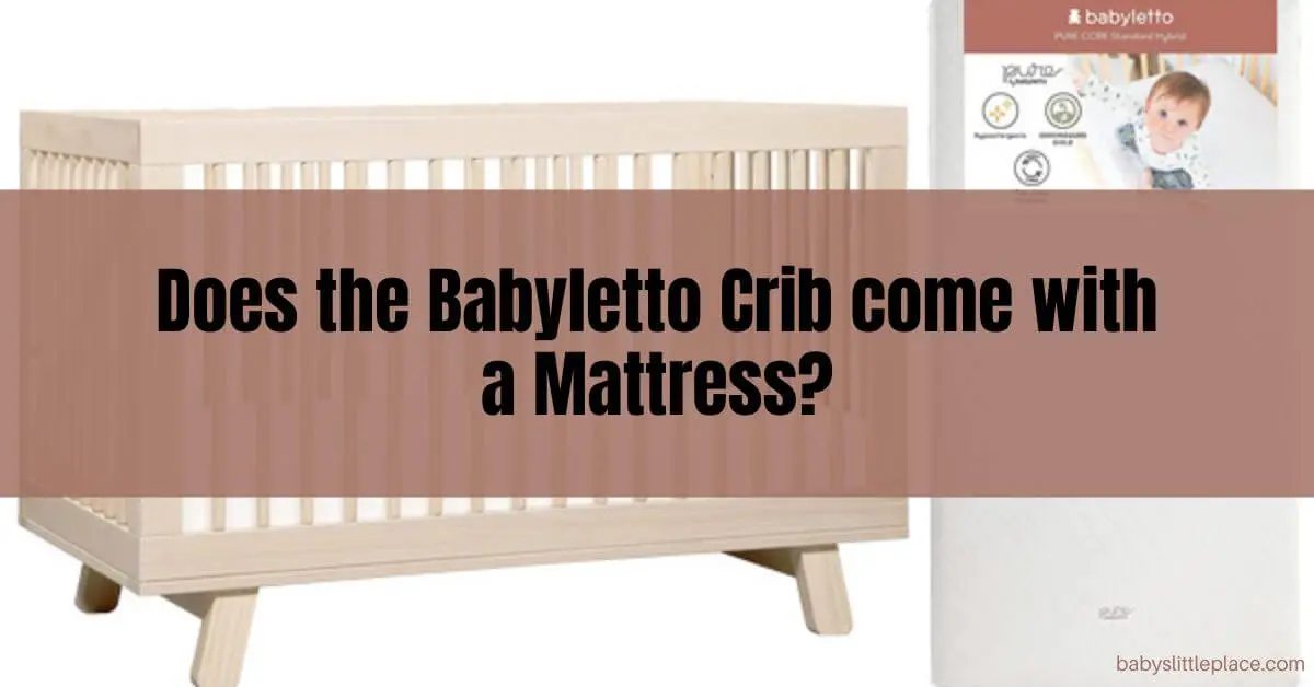 Does The Babyletto Crib Come With A Mattress? | Here’s What You Need To Know