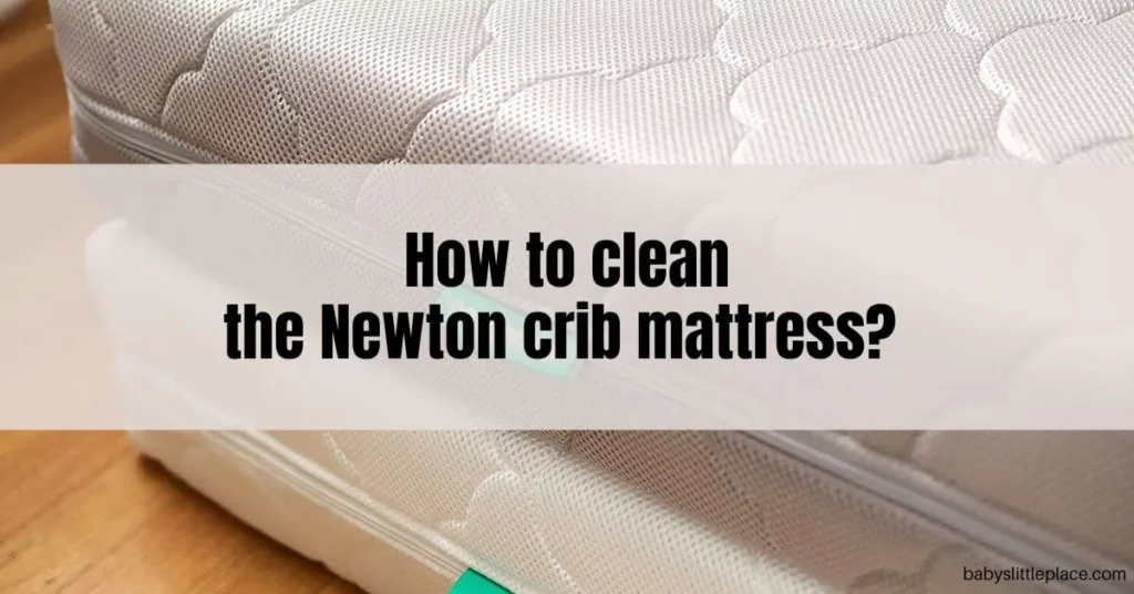 How To Clean The Newton Crib Mattress? | Care & Use